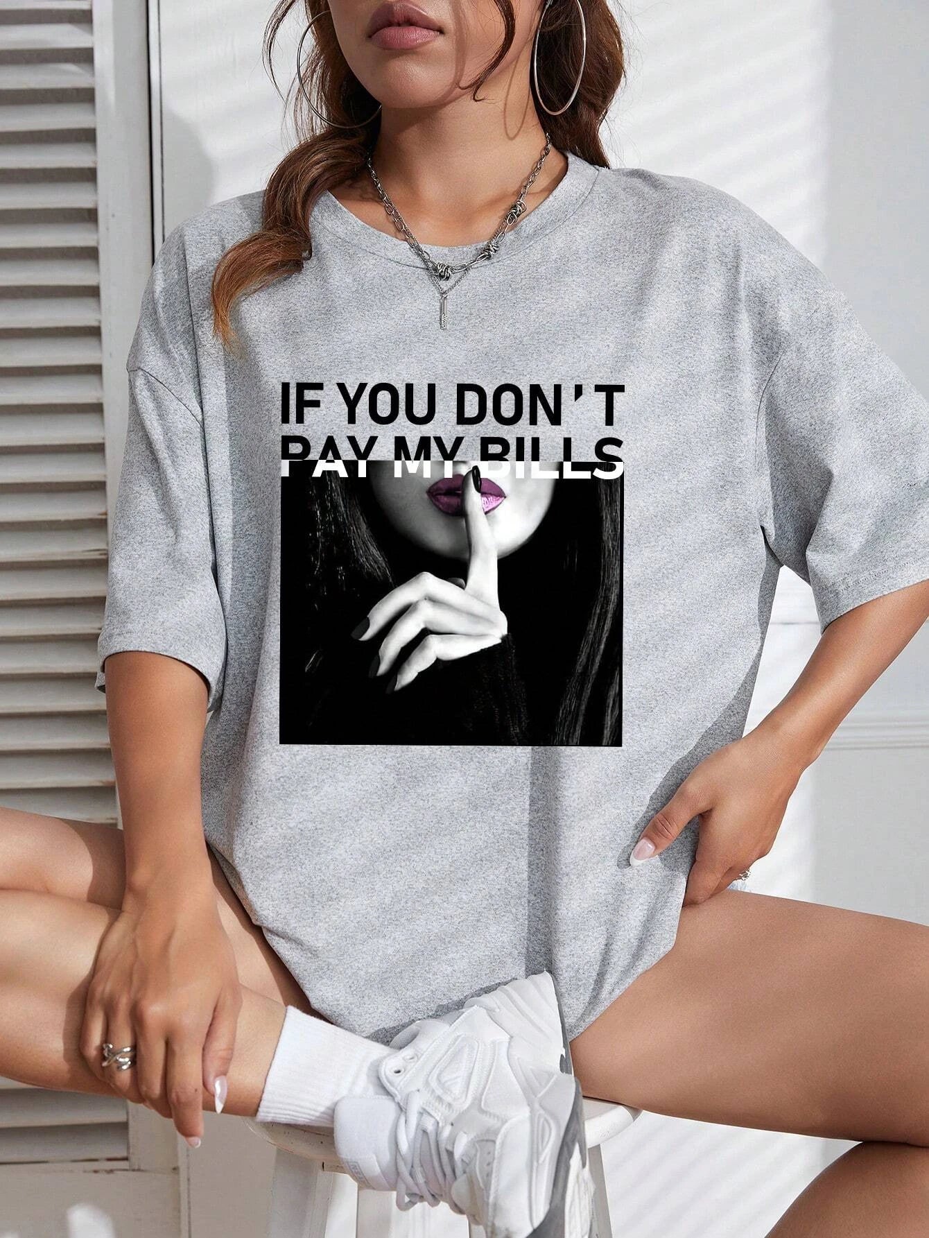 If You Don'T Pay My Bills Print Tshirts Women Street Hip Hop Clothes Fashion Breathable Short Sleeve Summer Soft T-Shirt Female