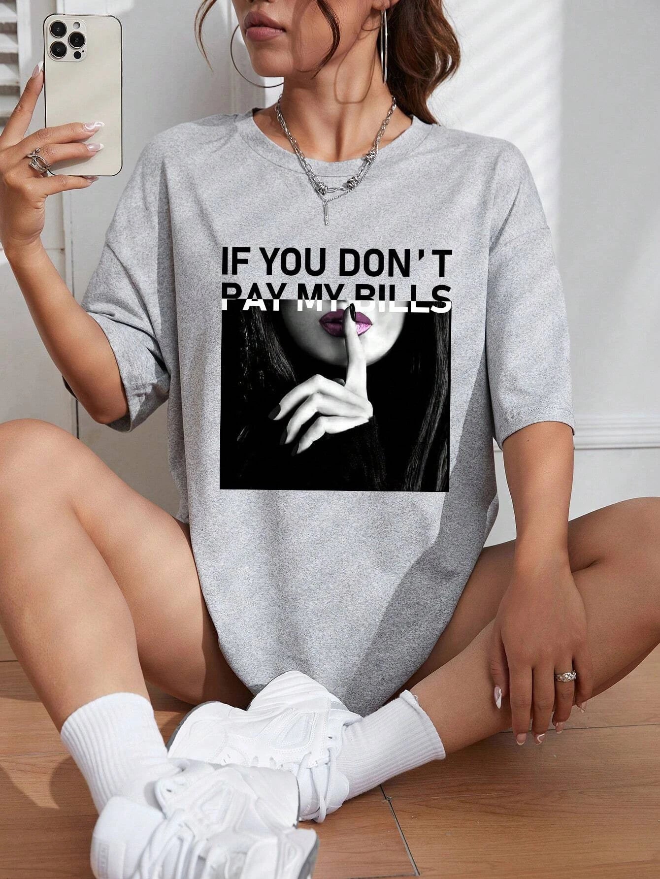 If You Don'T Pay My Bills Print Tshirts Women Street Hip Hop Clothes Fashion Breathable Short Sleeve Summer Soft T-Shirt Female