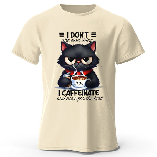 I Don't rise and shine i caffeinate and hope for the best Cotton T-Shirt